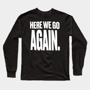 Here we go Again 2 Long Sleeve T-Shirt